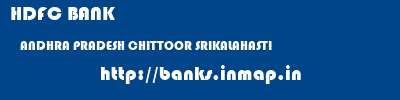 HDFC BANK  ANDHRA PRADESH CHITTOOR SRIKALAHASTI   banks information 